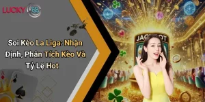Soi Kèo La Liga: Nhận Định, Phân Tích Kèo Và Tỷ Lệ Hot